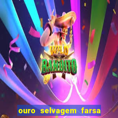 ouro selvagem farsa ouro selvagem o que aconteceu