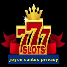 joyce santos privacy