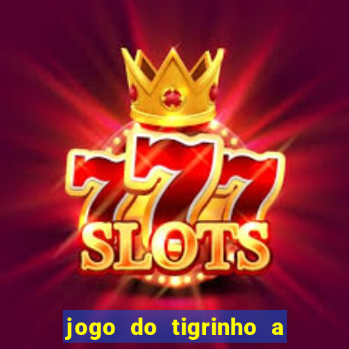 jogo do tigrinho a partir de r$ 5