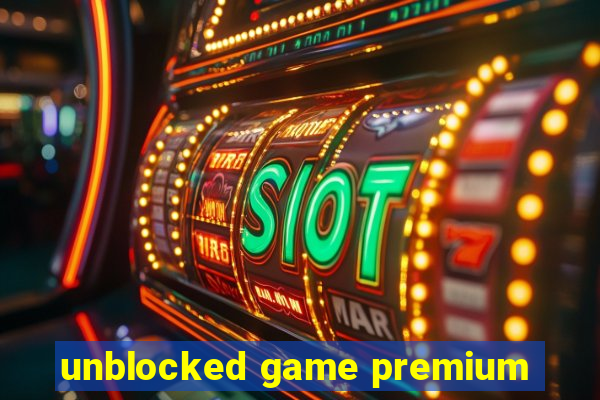 unblocked game premium