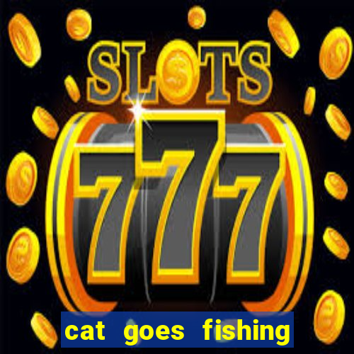 cat goes fishing free download