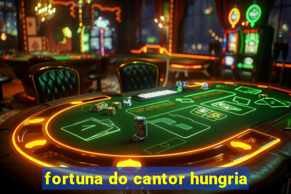 fortuna do cantor hungria