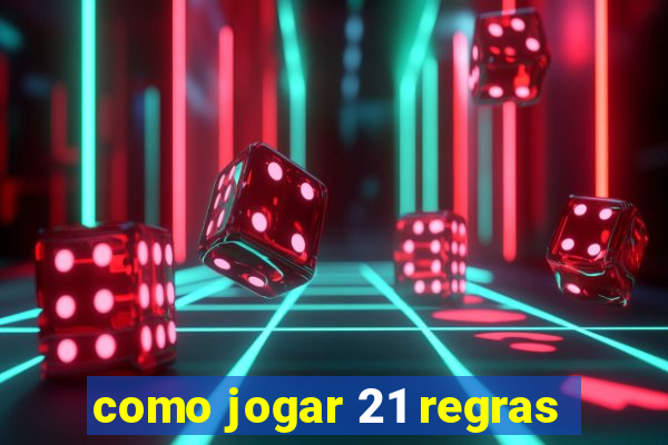 como jogar 21 regras