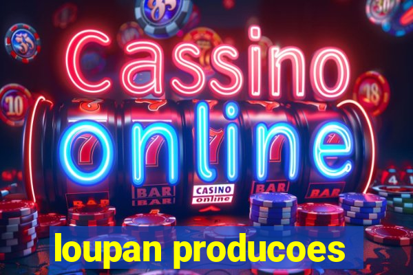 loupan producoes