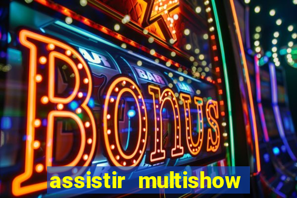 assistir multishow ao vivo gratis