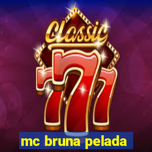 mc bruna pelada