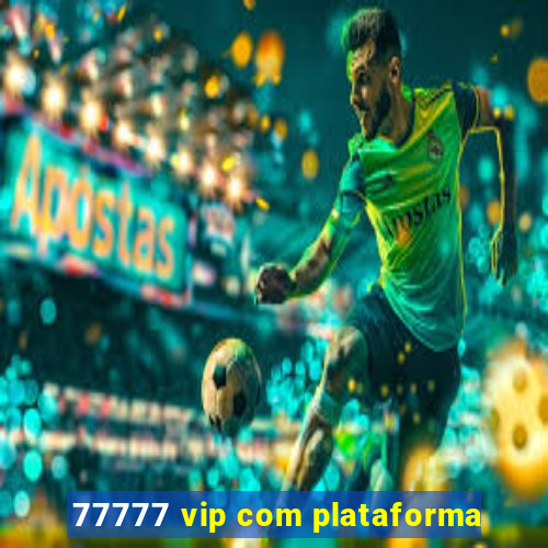 77777 vip com plataforma