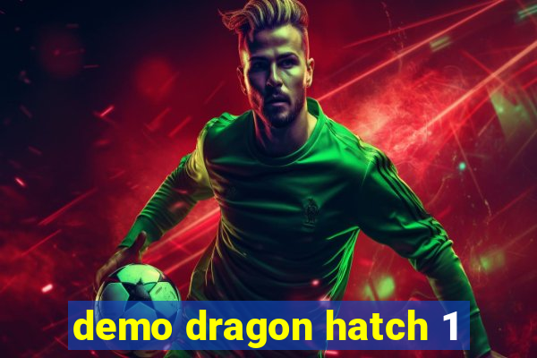 demo dragon hatch 1