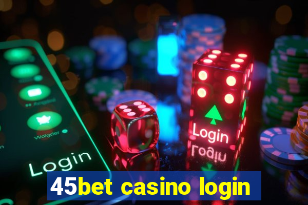 45bet casino login