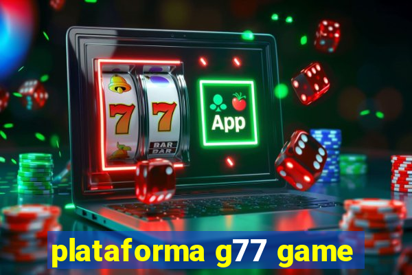 plataforma g77 game