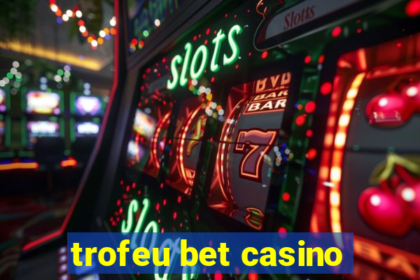 trofeu bet casino