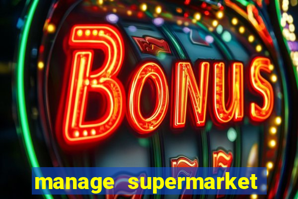 manage supermarket simulator mod apk (unlimited money and energy)