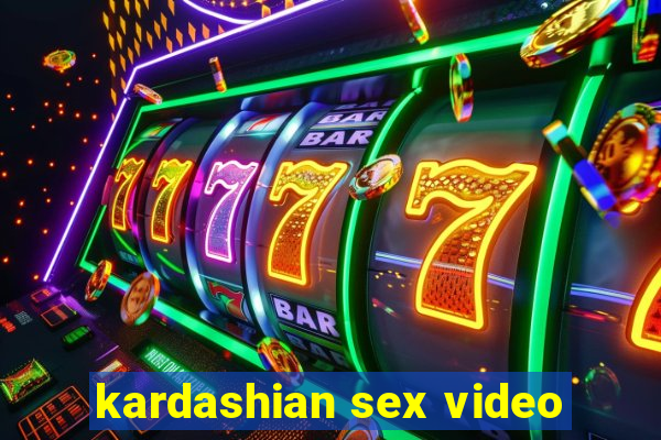 kardashian sex video