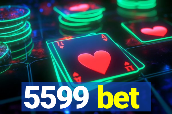 5599 bet