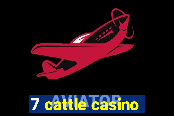 7 cattle casino