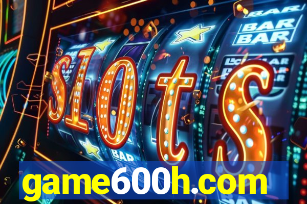 game600h.com