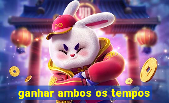 ganhar ambos os tempos