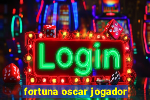 fortuna oscar jogador