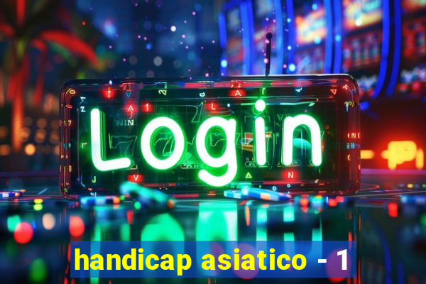 handicap asiatico - 1