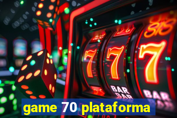 game 70 plataforma