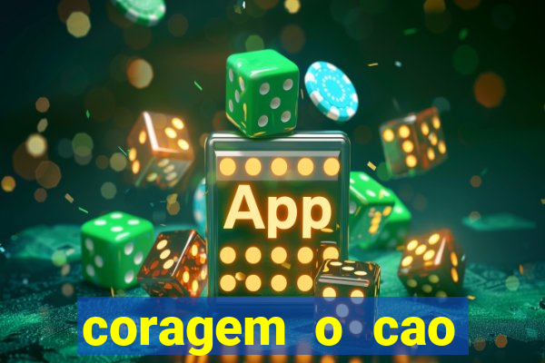 coragem o cao covarde assistir