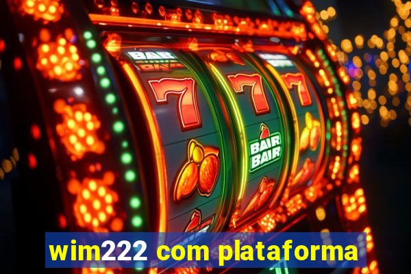 wim222 com plataforma