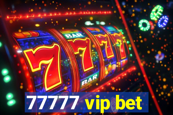 77777 vip bet