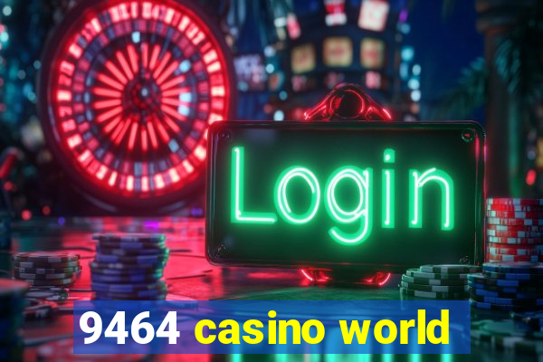 9464 casino world