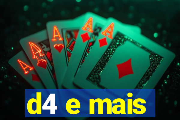 d4 e mais