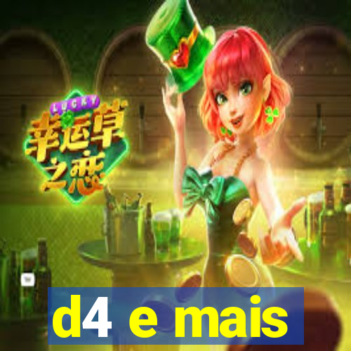 d4 e mais