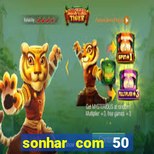 sonhar com 50 reais jogo do bicho