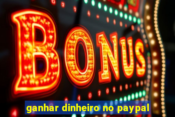 ganhar dinheiro no paypal