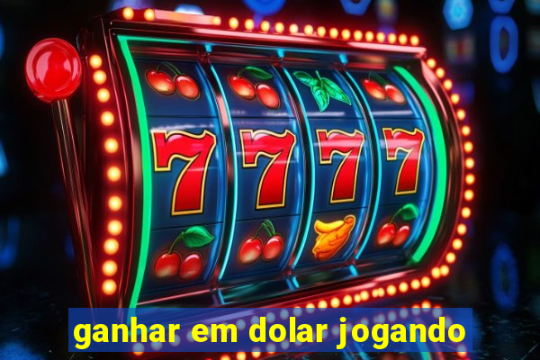 ganhar em dolar jogando