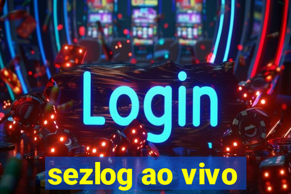 sezlog ao vivo