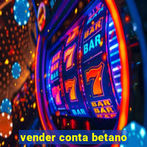 vender conta betano