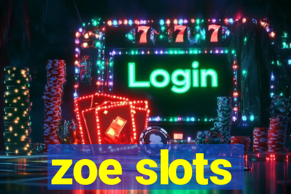 zoe slots