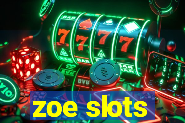 zoe slots