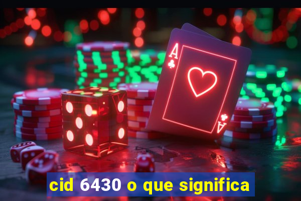 cid 6430 o que significa