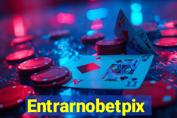 Entrarnobetpix