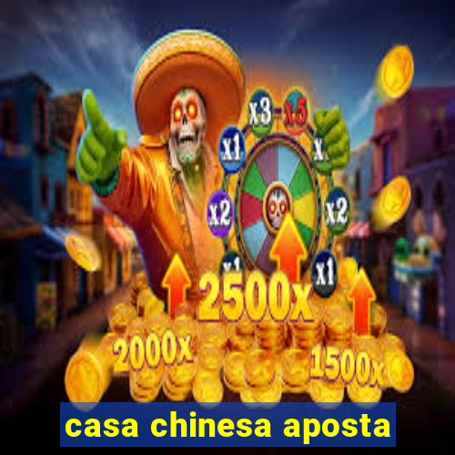 casa chinesa aposta