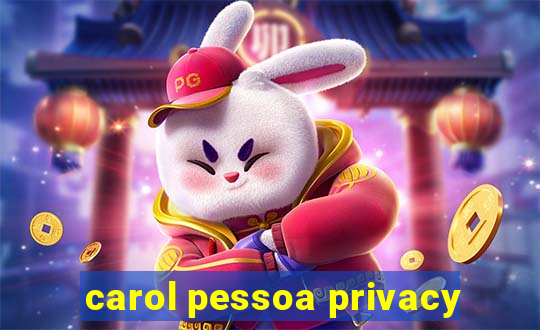 carol pessoa privacy