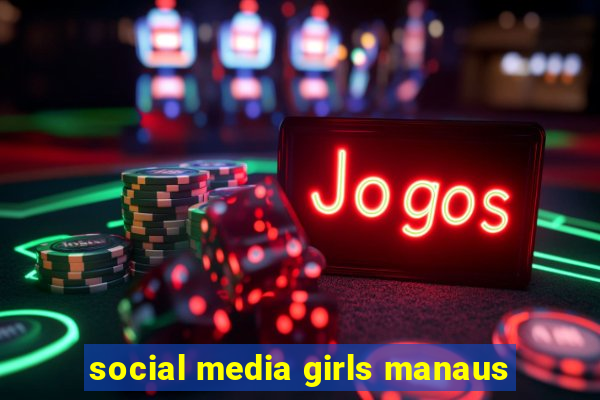 social media girls manaus