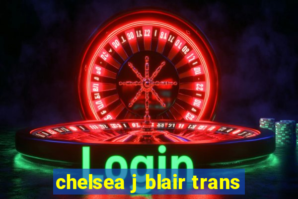 chelsea j blair trans