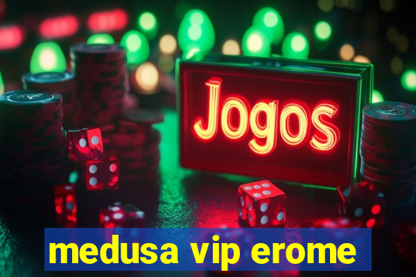 medusa vip erome