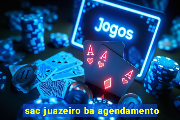 sac juazeiro ba agendamento