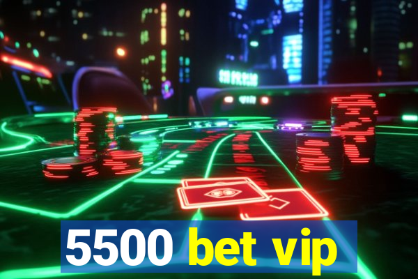 5500 bet vip