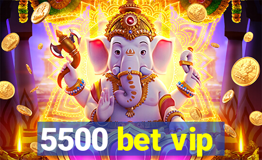 5500 bet vip