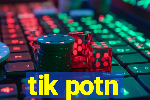 tik potn