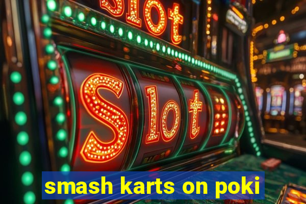 smash karts on poki