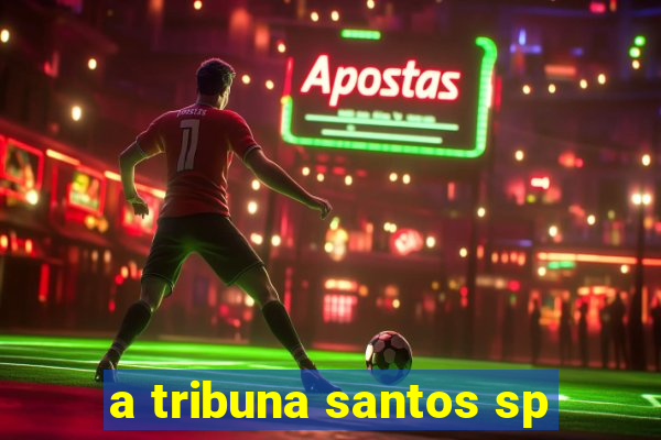 a tribuna santos sp